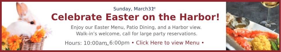 Celebrate Easter on the Harbor. March 31st, 10am - 6pm. Click for our menu.